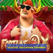 assistir barcelona futemax